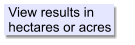 View results in hectares or acres