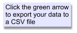 Click the green arrow to export your data to a CSV file