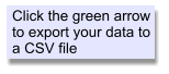 Click the green arrow to export your data to a CSV file
