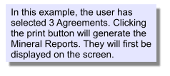 In this example, the user has selected 3 Agreements. Clicking the print button will generate the Mineral Reports. They will first be displayed on the screen.